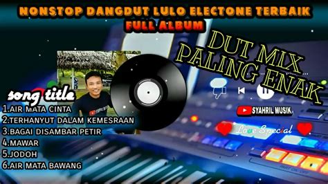 NONSTOP DANGDUT LULO ELECTONE REMIX Full Dangdut Pilihan YouTube