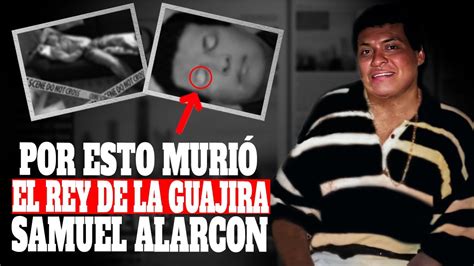 La Triste Muerte Del Rey De La Guajira Samuel Alarcon Como Nunca Te