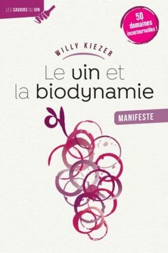 Le Vin Et La Biodynamie Manifeste Manifeste De Willy Kiezer Grand