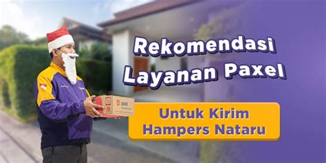 Kirim Hampers Pakai Jasa Pengiriman Paxel Dengan PaxelBig Hingga Instant