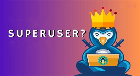 exploring  powers   superuser   linux