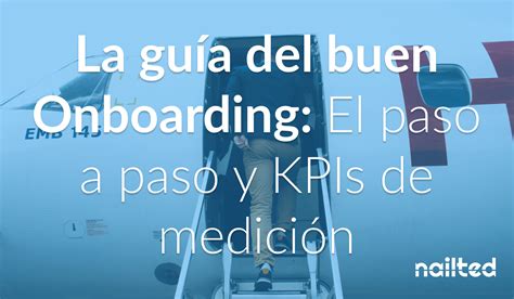 La Guía Del Buen Onboarding El Paso A Paso Y Kpis De Medición