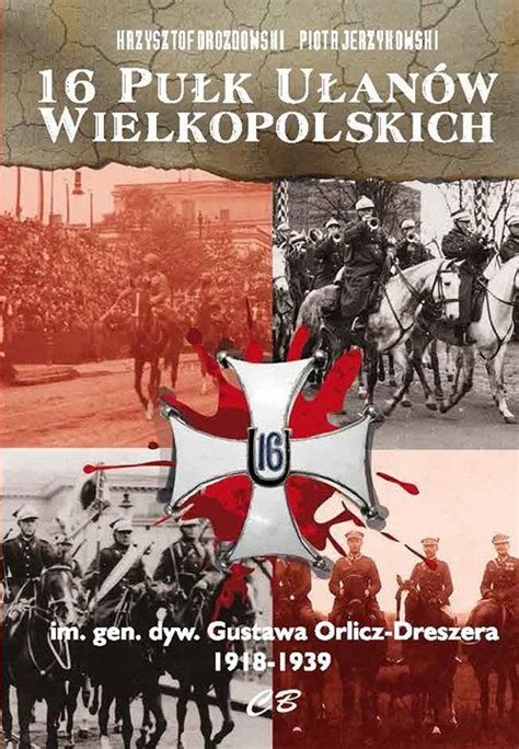 16 Pułk Ułanów Wielkopolskich im gen dyw Gustawa Orlicza Dreszera