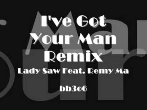 I Ve Got Your Man Remix Lady Saw Feat Remy Ma Lyrics In Discription