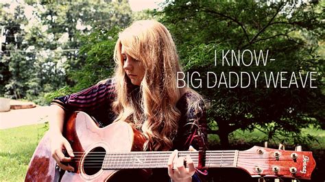 I Know Big Daddy Weave Cover Youtube