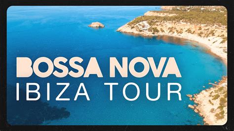 Bossa Nova Beach Ibiza Tour Youtube Music