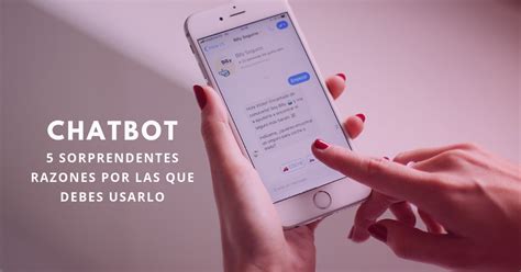 Chatbot Sorprendentes Razones Por Las Que Debes Usarlo Brandme