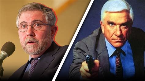 Economist Paul Krugman Summons His Inner Frank Drebin Naked Gun Youtube