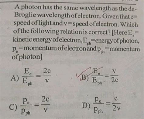 A Photon Has Same Wavelength As The De Broglie Wavelength Of Electrons