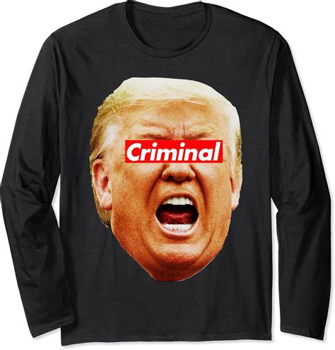 Trump Criminal Long Sleeve T Shirt Amazon Co Uk Fashion