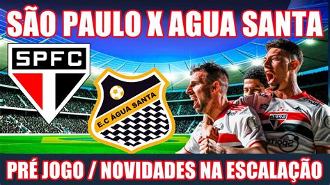 SÃo Paulo X Agua Santa Ao Vivo PrÉ Jogo Novidades Na EscalaÇÃo