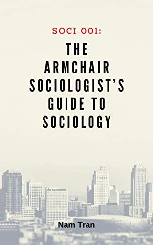 Soci 001 The Armchair Sociologists Guide To Sociology By Nam Tran