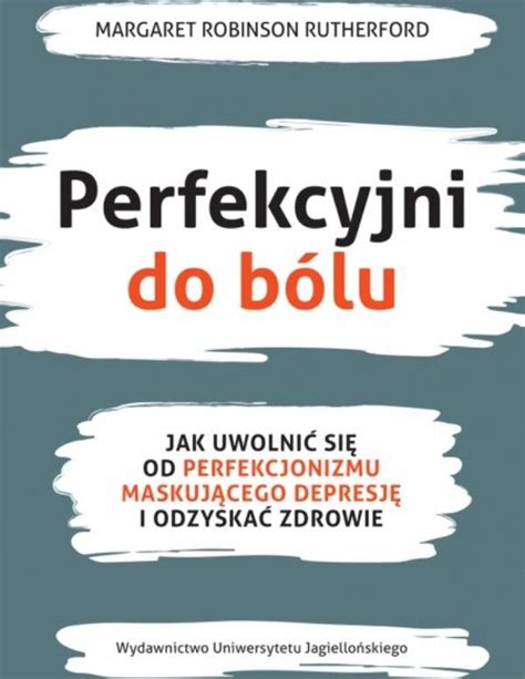 Perfekcyjni Do B Lu Jak Uwolni Si Od Perfekcjonizmu Maskuj Cego