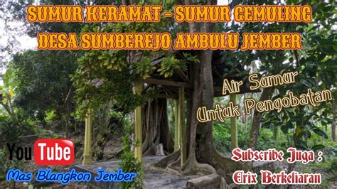 SUMUR KERAMAT SUMUR GEMULING DI SUMBEREJO AMBULU JEMBER YouTube