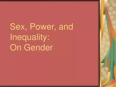 Ppt Sex Power And Inequality On Gender Powerpoint Presentation