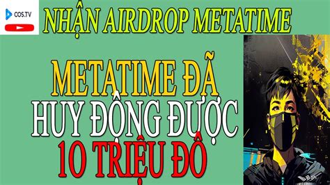 NHẬN AIRDROP METATIME ĐÃ HUY ĐỘNG ĐƯỢC 1O TRIỆU ĐÔ KIẾM TOKEN MTC