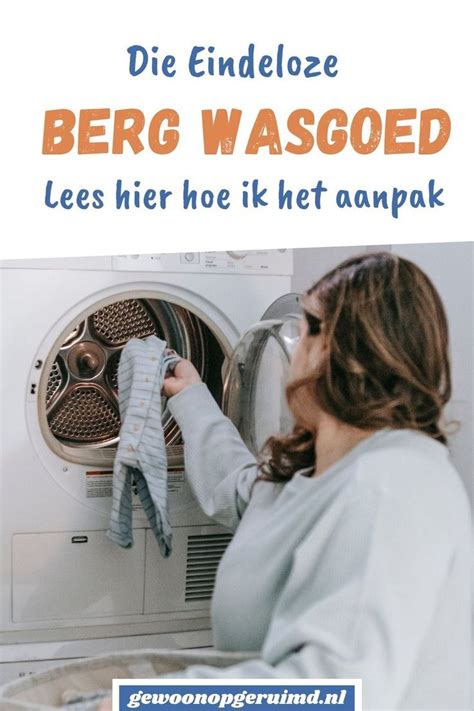 Zo Pak Ik Mijn Berg Wasgoed In Stappen Aan Gewoon Opgeruimd