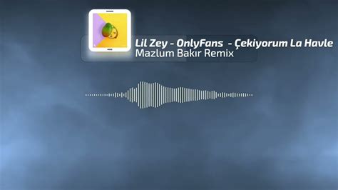 Lil Zey Onlyfans Mazlum Bak R Remix Ekiyorum La Havle Youtube