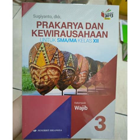 Jual Buku Pelajaran Prakarya Dan Kewirausahaan Kelompok Wajib Kelas 12 Penerbit Erlangga Buku