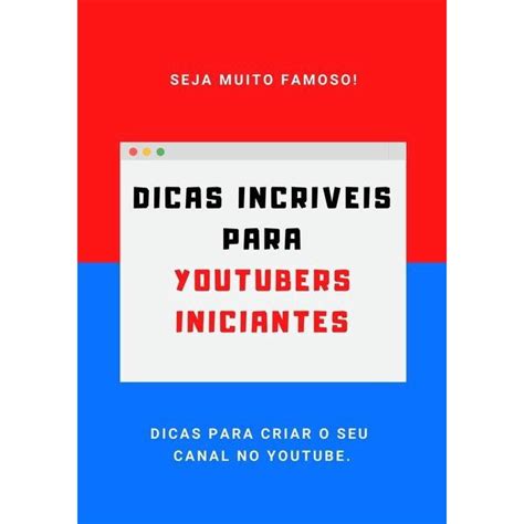 Dicas Incriveis Para Youtuber Iniciantes Seja Um Youtuber Famoso No