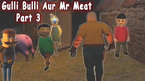 Gulli Bulli Aur Mr Meat Part Mr Meat Horror Story Android Game