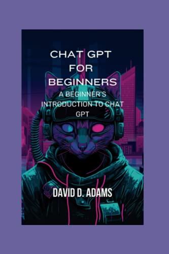 CHAT GPT FOR BEGINNERS A Beginner S Introduction To Chat GPT By David