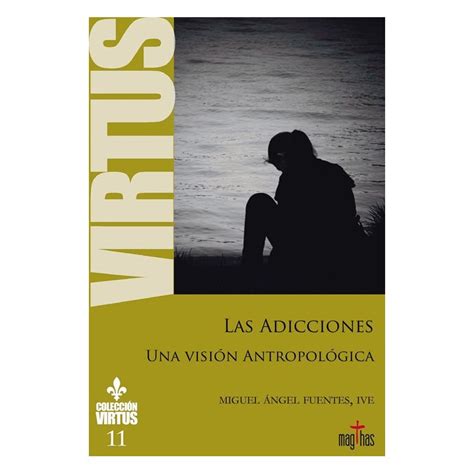 Libro Las Adicciones Una Visión Antropológica Colección Virtus 11 Isbn9788494743559 Libros