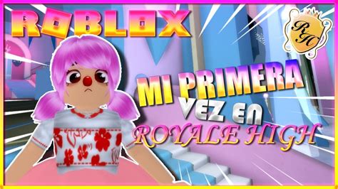 Mi Primera Vez En Royale High Me Convierto En Una Princesa 👑🙄 Youtube