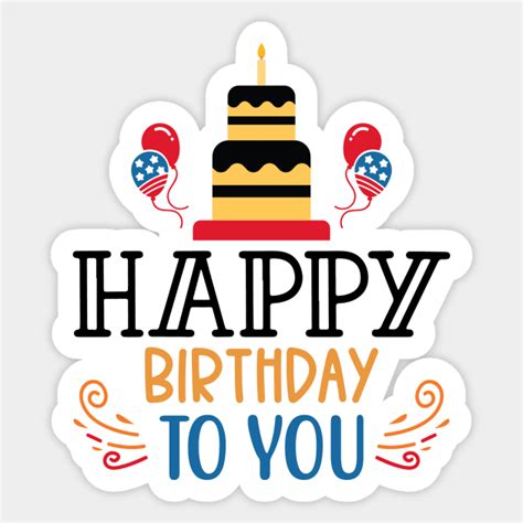 happy birthday to you - Happy Birthday To You - Sticker | TeePublic