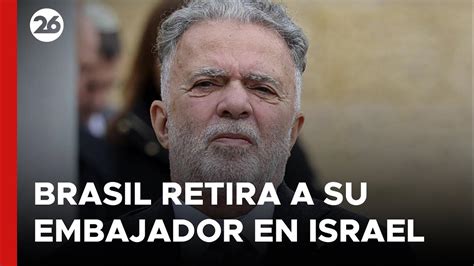 Brasil Retira A Su Embajador En Israel Y No Designa Reemplazante Youtube