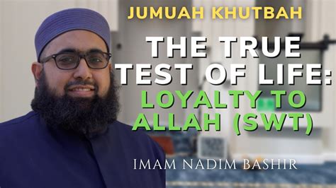 The True Test Of Life Loyalty To Allah SWT Imam Nadim Bashir Jumu