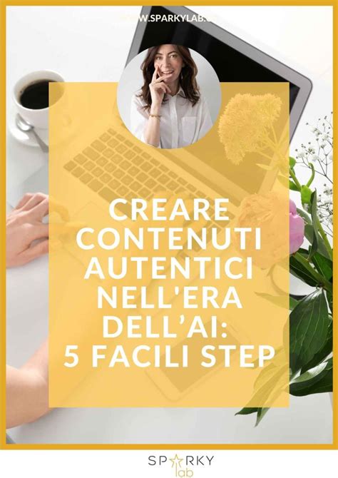 Creare Contenuti Autentici Nell Era Dellai Facili Step