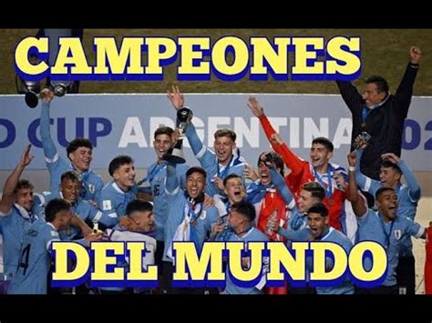 URUGUAY CAMPEON DEL MUNDO SUB 20 YouTube