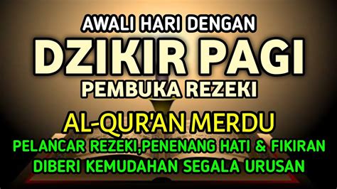 DZIKIR PAGI PEMBUKA PINTU REZEKI ZIKIR PEMBUKA PINTU REZEKI Dzikir