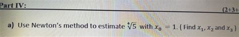 Solved Part Iv 2 3 A Use Newtons Method To Estimate V5