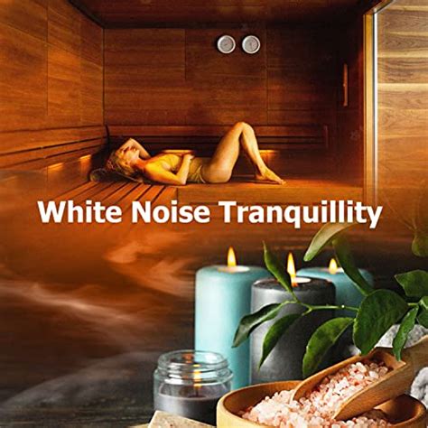 White Noise Tranquillity By Tranquility Spa Universe On Amazon Music