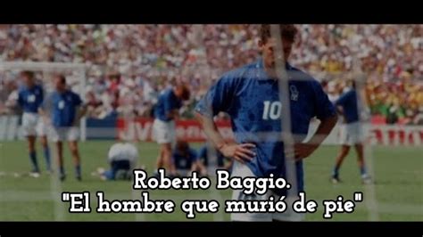 Roberto Baggio El hombre que murió de pie YouTube