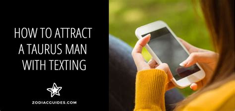 How To Attract Taurus Man With Texting Easy Ways To Get His Attention