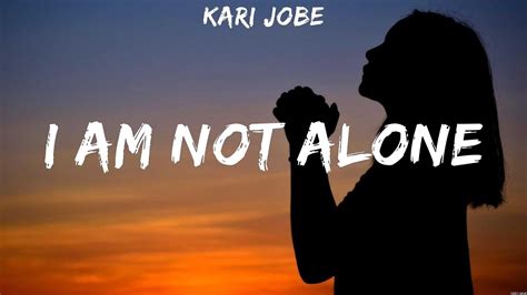 Kari Jobe I Am Not Alone Lyrics Elevation Worship Hillsong Worship