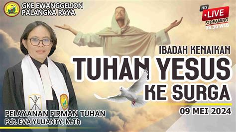 IBADAH KENAIKAN TUHAN YESUS KE SURGA KAMIS 09 MEI 2024 YouTube