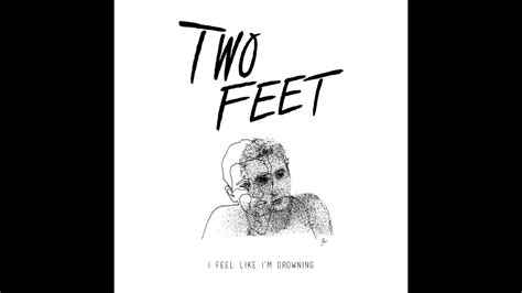 Two Feet I Feel Like Im Drowning Triple Layered Youtube