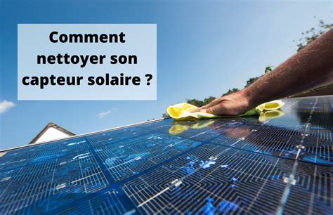 Comment Nettoyer Son Capteur Solaire Maison Et Domotique