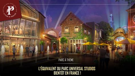 Léquivalent Du Parc Universal Studios Bientôt En France La Plume