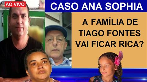 Caso Ana Sophia A Fam Lia De Tiago Fontes Vai Ficar Rica Youtube