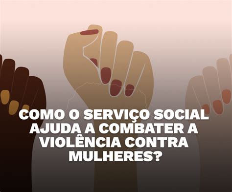 Como o Serviço Social pode ajudar a combater a violência contra