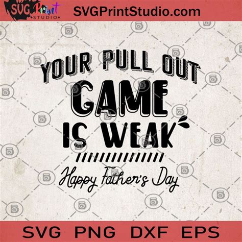 Your Pull Out Game Is Weak Happy Father S Day Svg Funny Dad Svg Funny