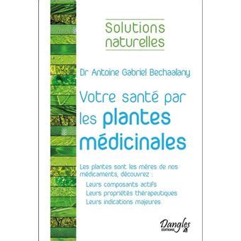 Votre santé par les plantes médicinales broché Antoine Bechaalany