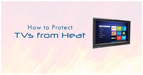 How To Protect A Tv From Fireplace Heat And Correct Mounting The Tv Shield