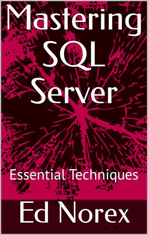 Mastering Sql Server Essential Techniques Softarchive