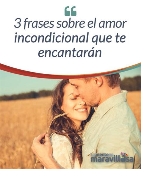 Frases Sobre El Amor Incondicional Que Te Encantar N Lo Maravilloso